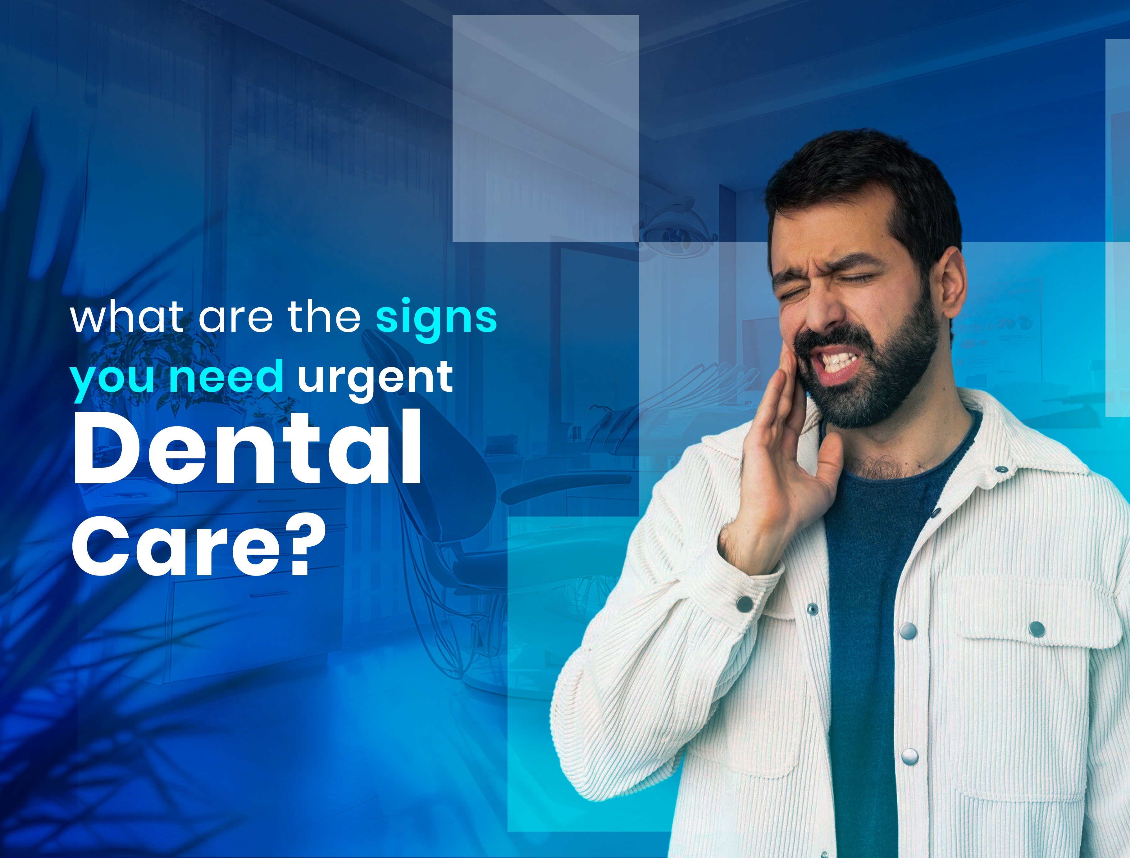 What are the signs you need urgent dental care?